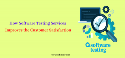How Software Testing Services Improves the Customer Satisfaction | Techimply